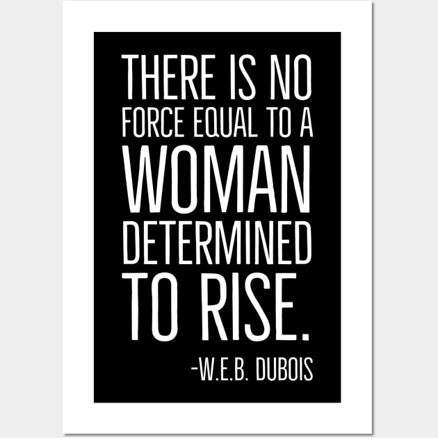 Black History, There is no force equal to a woman, W.E.B. DuBois Quote, African American, Black Woman Wall Art by UrbanLifeApparel